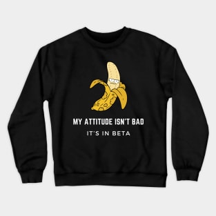 My Attitude Isn't Bad. It's in Beta Crewneck Sweatshirt